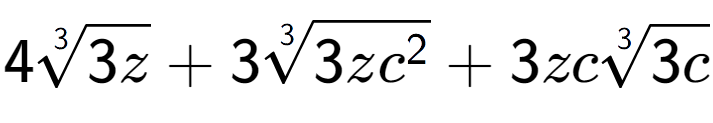 A LaTex expression showing 43-th root of 3z + 33-th root of 3z{c to the power of 2 } + 3zc3-th root of 3c