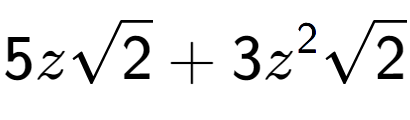 A LaTex expression showing 5zsquare root of 2 + 3{z} to the power of 2 square root of 2