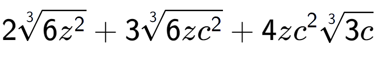 A LaTex expression showing 23-th root of 6{z to the power of 2 } + 33-th root of 6z{c to the power of 2 } + 4z{c} to the power of 2 3-th root of 3c