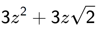 A LaTex expression showing 3{z} to the power of 2 + 3zsquare root of 2