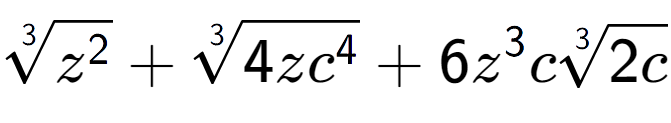 A LaTex expression showing 3-th root of {z to the power of 2 } + 3-th root of 4z{c to the power of 4 } + 6{z} to the power of 3 c3-th root of 2c