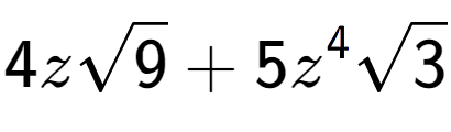 A LaTex expression showing 4zsquare root of 9 + 5{z} to the power of 4 square root of 3