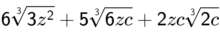 A LaTex expression showing 63-th root of 3{z to the power of 2 } + 53-th root of 6zc + 2zc3-th root of 2c