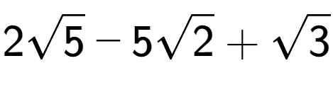 A LaTex expression showing 2square root of 5 - 5square root of 2 + square root of 3