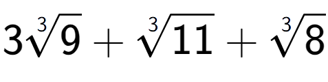 A LaTex expression showing 33-th root of 9 + 3-th root of 11 + 3-th root of 8