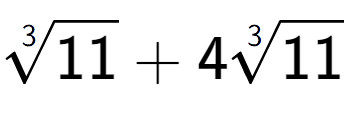 A LaTex expression showing 3-th root of 11 + 43-th root of 11