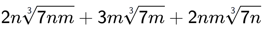 A LaTex expression showing 2n3-th root of 7nm + 3m3-th root of 7m + 2nm3-th root of 7n