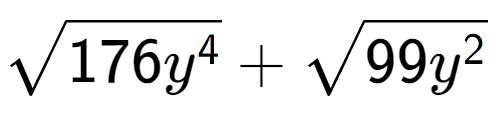 A LaTex expression showing square root of 176{y to the power of 4 } + square root of 99{y to the power of 2 }