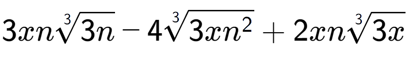 A LaTex expression showing 3xn3-th root of 3n - 43-th root of 3x{n to the power of 2 } + 2xn3-th root of 3x