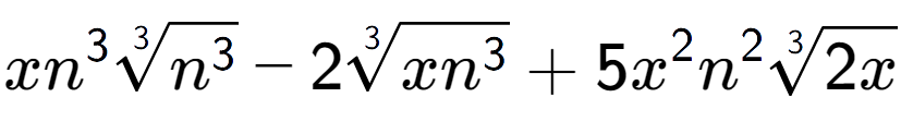 A LaTex expression showing x{n} to the power of 3 3-th root of {n to the power of 3 } - 23-th root of x{n to the power of 3 } + 5{x} to the power of 2 {n} to the power of 2 3-th root of 2x