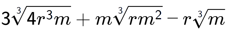 A LaTex expression showing 33-th root of 4{r to the power of 3 m} + m3-th root of r{m to the power of 2 } - r3-th root of m