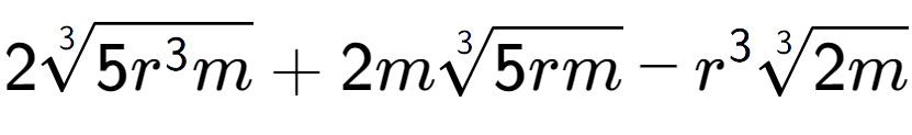 A LaTex expression showing 23-th root of 5{r to the power of 3 m} + 2m3-th root of 5rm - {r} to the power of 3 3-th root of 2m