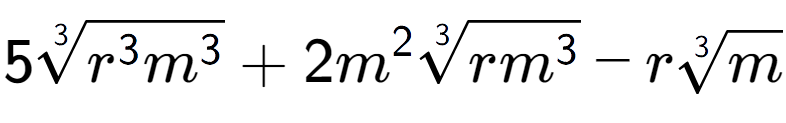 A LaTex expression showing 53-th root of {r to the power of 3 {m} to the power of 3 } + 2{m} to the power of 2 3-th root of r{m to the power of 3 } - r3-th root of m