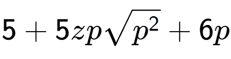 A LaTex expression showing 5 + 5zpsquare root of {p to the power of 2 } + 6p