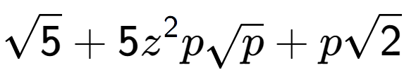 A LaTex expression showing square root of 5 + 5{z} to the power of 2 psquare root of p + psquare root of 2