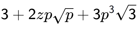 A LaTex expression showing 3 + 2zpsquare root of p + 3{p} to the power of 3 square root of 3