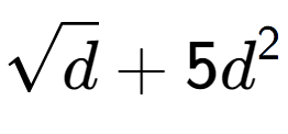 A LaTex expression showing square root of d + 5{d} to the power of 2