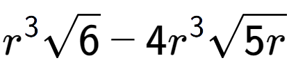 A LaTex expression showing {r} to the power of 3 square root of 6 - 4{r} to the power of 3 square root of 5r