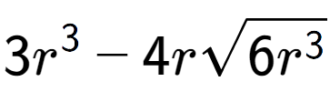 A LaTex expression showing 3{r} to the power of 3 - 4rsquare root of 6{r to the power of 3 }