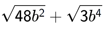 A LaTex expression showing square root of 48{b to the power of 2 } + square root of 3{b to the power of 4 }