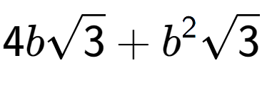 A LaTex expression showing 4bsquare root of 3 + {b} to the power of 2 square root of 3