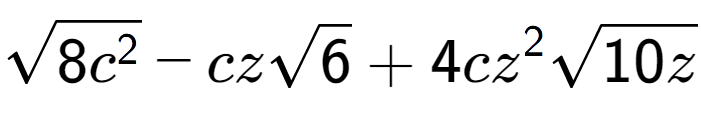 A LaTex expression showing square root of 8{c to the power of 2 } - czsquare root of 6 + 4c{z} to the power of 2 square root of 10z