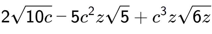 A LaTex expression showing 2square root of 10c - 5{c} to the power of 2 zsquare root of 5 + {c} to the power of 3 zsquare root of 6z