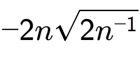 A LaTex expression showing -2nsquare root of 2{n to the power of -1 }