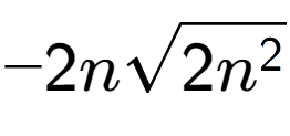 A LaTex expression showing -2nsquare root of 2{n to the power of 2 }