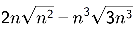 A LaTex expression showing 2nsquare root of {n to the power of 2 } - {n} to the power of 3 square root of 3{n to the power of 3 }