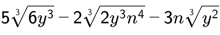 A LaTex expression showing 53-th root of 6{y to the power of 3 } - 23-th root of 2{y to the power of 3 {n} to the power of 4 } - 3n3-th root of {y to the power of 2 }