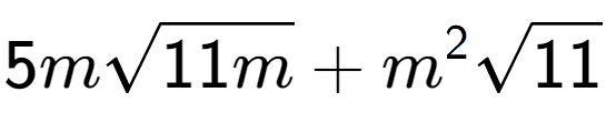 A LaTex expression showing 5msquare root of 11m + {m} to the power of 2 square root of 11