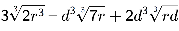 A LaTex expression showing 33-th root of 2{r to the power of 3 } - {d} to the power of 3 3-th root of 7r + 2{d} to the power of 3 3-th root of rd