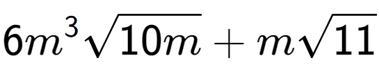 A LaTex expression showing 6{m} to the power of 3 square root of 10m + msquare root of 11