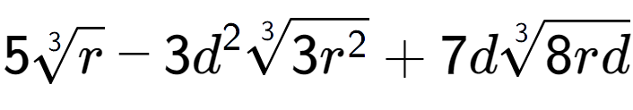 A LaTex expression showing 53-th root of r - 3{d} to the power of 2 3-th root of 3{r to the power of 2 } + 7d3-th root of 8rd