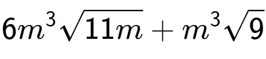 A LaTex expression showing 6{m} to the power of 3 square root of 11m + {m} to the power of 3 square root of 9