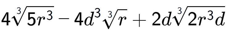 A LaTex expression showing 43-th root of 5{r to the power of 3 } - 4{d} to the power of 3 3-th root of r + 2d3-th root of 2{r to the power of 3 d}