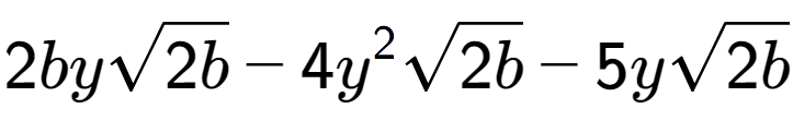 A LaTex expression showing 2bysquare root of 2b - 4{y} to the power of 2 square root of 2b - 5ysquare root of 2b