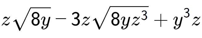 A LaTex expression showing zsquare root of 8y - 3zsquare root of 8y{z to the power of 3 } + {y} to the power of 3 z