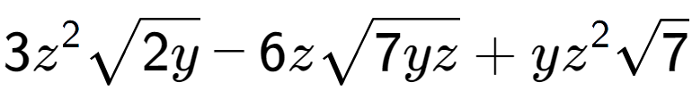 A LaTex expression showing 3{z} to the power of 2 square root of 2y - 6zsquare root of 7yz + y{z} to the power of 2 square root of 7