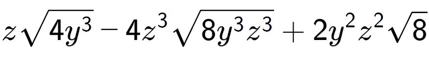 A LaTex expression showing zsquare root of 4{y to the power of 3 } - 4{z} to the power of 3 square root of 8{y to the power of 3 {z} to the power of 3 } + 2{y} to the power of 2 {z} to the power of 2 square root of 8