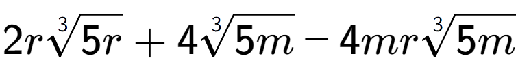 A LaTex expression showing 2r3-th root of 5r + 43-th root of 5m - 4mr3-th root of 5m