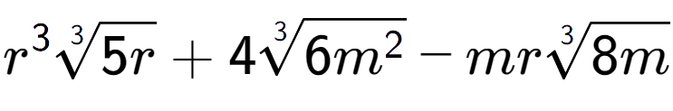 A LaTex expression showing {r} to the power of 3 3-th root of 5r + 43-th root of 6{m to the power of 2 } - mr3-th root of 8m