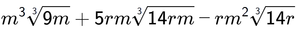 A LaTex expression showing {m} to the power of 3 3-th root of 9m + 5rm3-th root of 14rm - r{m} to the power of 2 3-th root of 14r