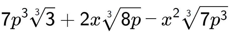 A LaTex expression showing 7{p} to the power of 3 3-th root of 3 + 2x3-th root of 8p - {x} to the power of 2 3-th root of 7{p to the power of 3 }