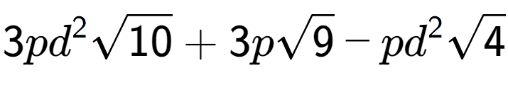 A LaTex expression showing 3p{d} to the power of 2 square root of 10 + 3psquare root of 9 - p{d} to the power of 2 square root of 4