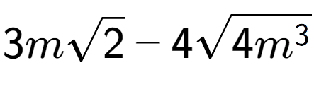 A LaTex expression showing 3msquare root of 2 - 4square root of 4{m to the power of 3 }