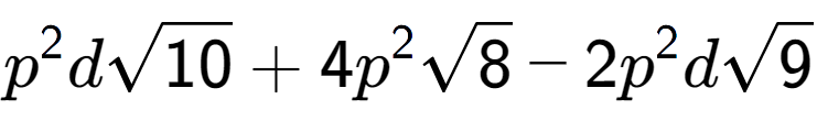 A LaTex expression showing {p} to the power of 2 dsquare root of 10 + 4{p} to the power of 2 square root of 8 - 2{p} to the power of 2 dsquare root of 9