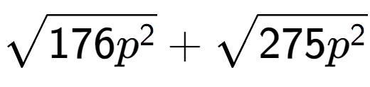 A LaTex expression showing square root of 176{p to the power of 2 } + square root of 275{p to the power of 2 }