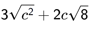 A LaTex expression showing 3square root of {c to the power of 2 } + 2csquare root of 8